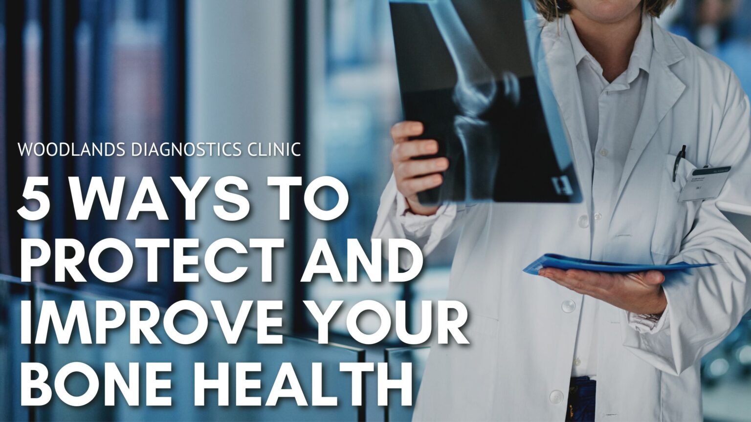 5 Ways to Protect and Improve Your Bone Health - Woodlands Diagnostic