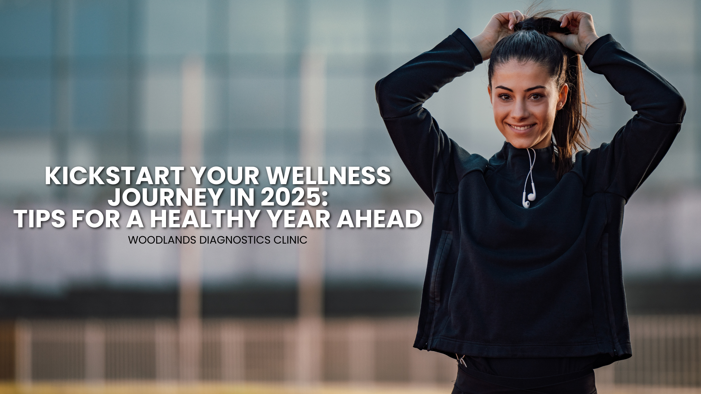 Kickstart Your Wellness Journey in 2025: Tips for a Healthy Year Ahead