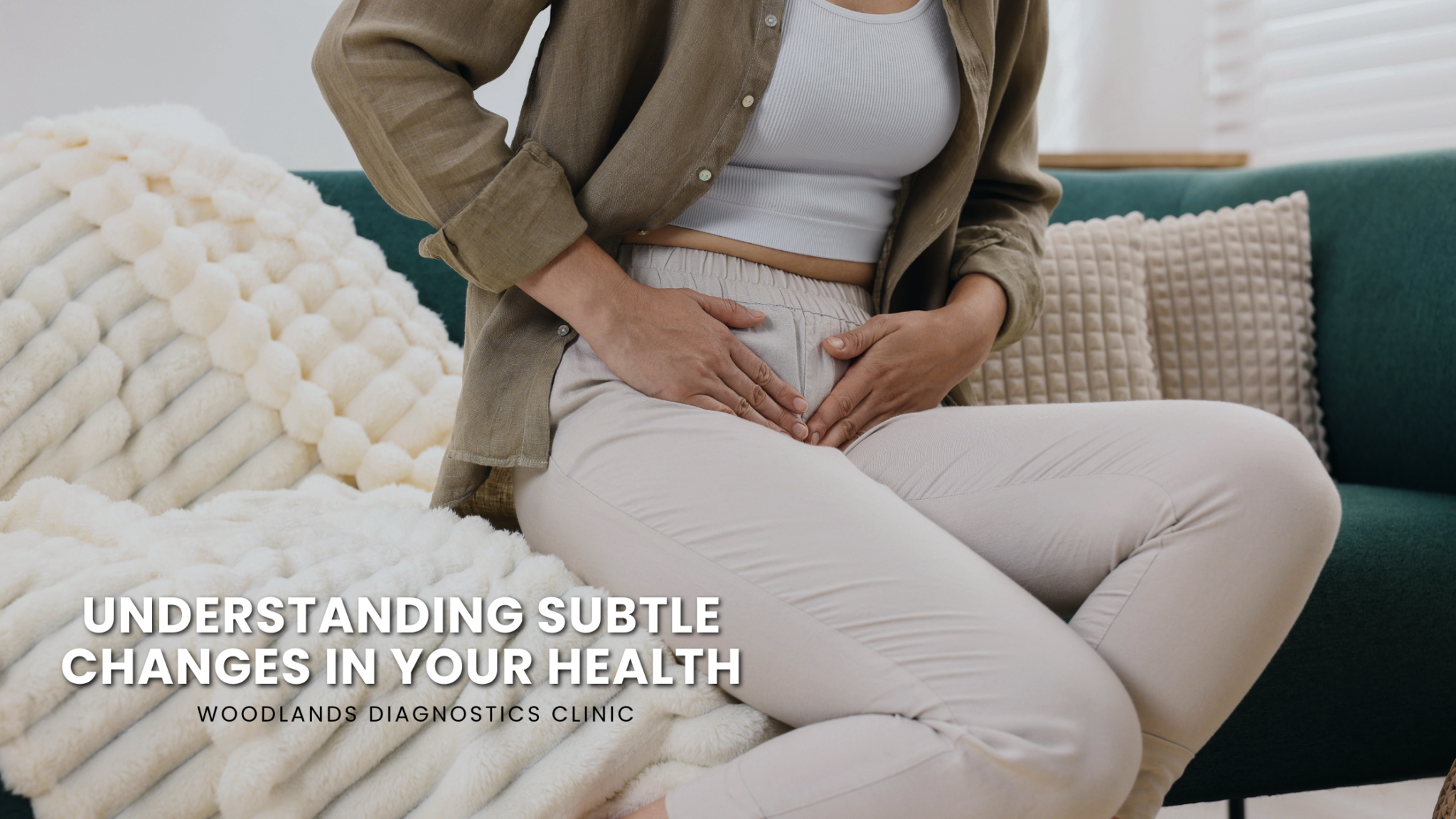 Subtle Changes Understanding Subtle Changes in Your Health - Woodlands Diagnostic